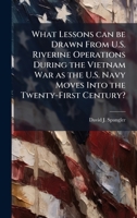 What Lessons can be Drawn From U.S. Riverine Operations During the Vietnam War as the U.S. Navy Moves Into the Twenty-First Century? 1025073576 Book Cover