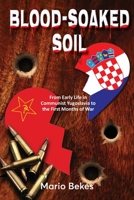 Blood-Soaked Soil: From Early Life in Communist Yugoslavia to the First Months of War 1922465933 Book Cover