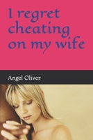 I regret cheating on my wife: I regret cheating on my wife B0B65WRZMD Book Cover