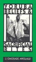 Yoruba Beliefs and Sacrificial Rites 0963878735 Book Cover