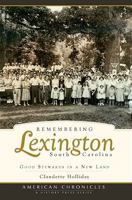 Remembering Lexington, South Carolina: Good Stewards in a New Land 1596295252 Book Cover