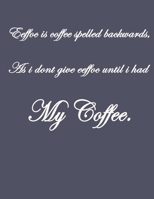 Eeffoc Is Coffee Spelled Backwards, As I Dont Give Eeffoc Until I Had My Coffee.: Pretty Lined Journal & Planner, 8.5x11, Funny Birthday Gift for Women, Men, Female, Male, Card Alternative for Best Fr 1660764807 Book Cover