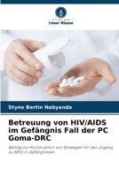 Betreuung von HIV/AIDS im Gefängnis Fall der PC Goma-DRC: Beitrag zur Konstruktion von Strategien für den Zugang zu ARVs in Gefängnissen 6205945002 Book Cover
