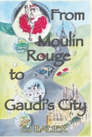 From Moulin Rouge to Gaudi's City 1976275865 Book Cover