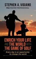 Enrich Your Life and the World with the Game of Golf : Every Day Is an Opportunity to Change the World 1977231217 Book Cover