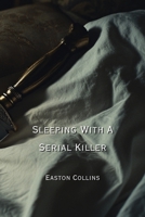 Sleeping With A Serial Killer B0DPR4X9LR Book Cover