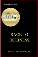 RACE TO HOLINESS: Holy Like God! How? B08929Z9TD Book Cover
