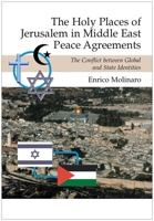 The Holy Places of Jerusalem in Middle East Peace Agreements: The Conflict Between Global and State Identities 1845194047 Book Cover