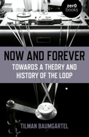 Now and Forever: Towards a Theory and History of the Loop 1789041511 Book Cover