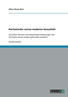 Puritanische versus moderne Sexualit?t: Inwiefern k?nnen die Sexualit?tsvorstellungen der Puritaner heute wieder gefunden werden? 3640284291 Book Cover