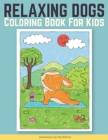 Relaxing Dogs Coloring Book For Kids: Spark creativity, enjoy fun and relaxing activities to do at home B08VBS3Y8W Book Cover