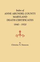 Index of Anne Arundel County, Maryland, Death Certificates, 1840-1920 0806357991 Book Cover