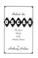 Behind the Oscar: The Secret History of the Academy Awards 0452271312 Book Cover