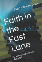 Faith in the Fast Lane: Staying Grounded in a Busy Life B0FJ6DJC4F Book Cover