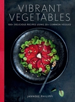 Vibrant Vegetables: 12 Vegetables, 100 Recipes 0966438876 Book Cover