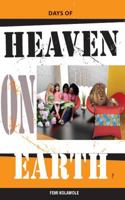 Days of Heaven on Earth: You Can Have Days of Heaven on Earth 1495362353 Book Cover