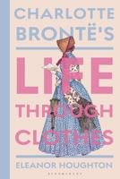 Charlotte Brontë's Life Through Clothes 135051408X Book Cover