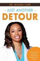 Just Another Detour : A Practical Guide for Moving Through Painful Moments to Your Next Win! 1643881299 Book Cover