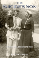 The Suicide's Son: A Story of Loss, Struggle and Hope 0578314096 Book Cover