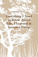 Everything I Need to Know About Life, I Learned at Summer Camp 1257823795 Book Cover