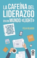 La cafeína del liderazgo en un mundo «light»: El estímulo de los valores del líder en una sociedad con actitudes de bajo contenido energético 8416994544 Book Cover