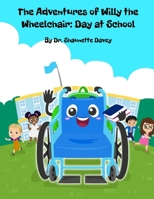 The Adventures of Willy the Wheelchair: Day at School B0BS92T48X Book Cover