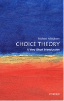 Choice Theory: A Very Short Introduction (Very Short Introductions) 0192803034 Book Cover