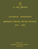 Aberdeen Proving Ground Museum 1919-1960: Historical Monograph 1478135646 Book Cover