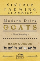 Modern Dairy Goats -Goat Keeping 1406797693 Book Cover