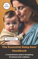The Essential Baby Gear Handbook: A Comprehensive Guide to Navigating Parenthood with Confidence B0C9RWW2VS Book Cover