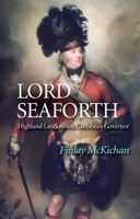 Lord Seaforth: Highland Landowner, Caribbean Governor 1474438482 Book Cover