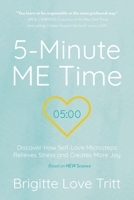 5-Minute ME Time: Discover How Self-Love Microsteps Relieves Stress and Creates More Joy 1039121381 Book Cover