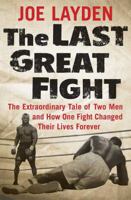 The Last Great Fight: The Extraordinary Tale of Two Men and How One Fight Changed Their Lives Forever (St Martins Press) 0312353308 Book Cover