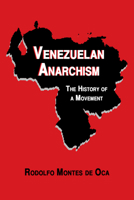 Venezuelan Anarchism: The History of a Movement 1937276988 Book Cover