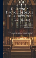 Dictionnaire Encyclopédique De La Théologie Catholique: Rédigé Par Les Plus Savants Professeurs Et Docteurs En Théologie De L'allemagne Catholique Moderne ... 1020392835 Book Cover