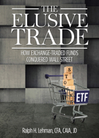Elusive Trade: How Exchange-Traded Funds Conquered Wall Street 1612543073 Book Cover