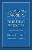 Crossing Barriers and Building Bridges: A Memoir 0991348001 Book Cover