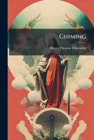 Chiming: An Appendix To The Practical Remarks On Belfries And Ringers 124649633X Book Cover