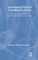 Contending Political Paradigms in Africa: Rationality and the Politics of Democratization in Kenya and Zambia (African Studies: History, Politics, Economics and Culture) 0415975883 Book Cover