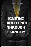 Igniting Excellence through Empathy B0CFCYYXWG Book Cover