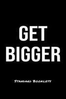 Get Bigger Standard Booklets: A softcover fitness tracker to record five exercises for five days worth of workouts. 1089199961 Book Cover