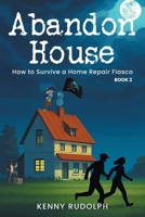 Abandon House: How to Survive a Home Repair Fiasco: A Memoir Book 2 B0GVS86QN8 Book Cover