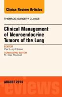Clinical Management of Neuroendocrine Tumors of the Lung, an Issue of Thoracic Surgery Clinics 0323320260 Book Cover