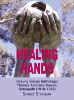 Healing Hands: Unsung Voices Anthology, Thomas Ambrose Bowen, Osteopath (1916-1982) 1909465445 Book Cover
