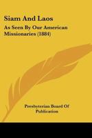 Siam And Laos: As Seen By Our American Missionaries 1167025849 Book Cover