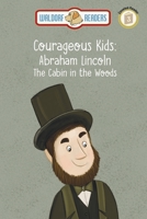 Abraham Lincoln: The Cabin in the Woods "The Courageous Kids Series" 1647649471 Book Cover