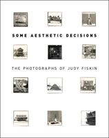 Some Aesthetic Decisions: The Photographs of Judy Fiskin 1606060813 Book Cover