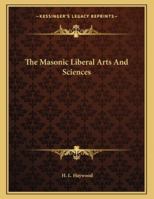 The Masonic Liberal Arts And Sciences 1163023655 Book Cover