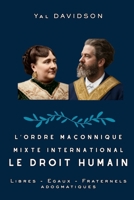 L’ordre maçonnique mixte international Le Droit Humain: Libres – Égaux – Fraternels et Adogmatiques (French Edition) B0H66QVZ2C Book Cover