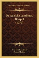 De Adelyke Landman: Blyspel... 1247311937 Book Cover
